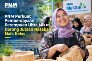 PNM Perkuat Pemberdayaan Perempuan Ultra Mikro, Dorong Jutaan Nasabah Naik Kelas